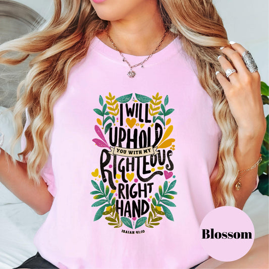 I Will Uphold You Shirt, Comfort Colors® Isaiah 41:10 Tee, Christian Floral Shirt, Faith-Based Encouragement Gift, Bible Verse Shir