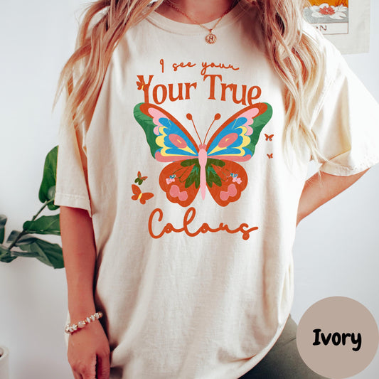 I See Your True Colors Shirt, Comfort Colors® Butterfly Tee, Positive Affirmation Shirt, Inspirational Gift for Women, Uplifting Tee