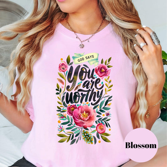 God Says You Are Worthy Shirt, Comfort Colors® Christian Affirmation Tee, Floral Faith Graphic Tee, Inspirational Bible Gift for Women