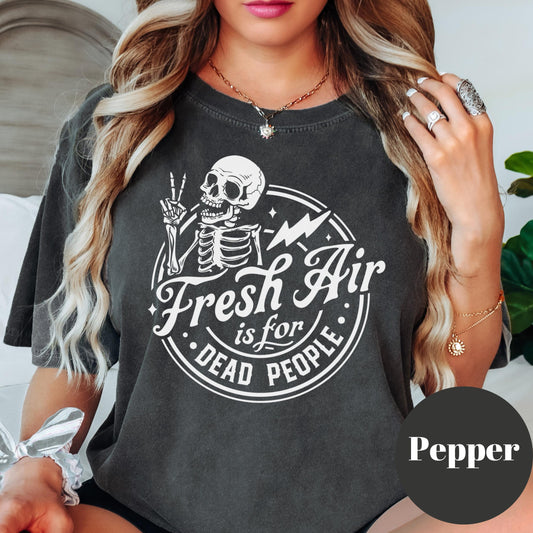 Fresh Air is for Dead People Shirt, Comfort Colors® Funny Skeleton Tee, Dark Humor Indoorsy Shirt for Women, Anti-Social Graphic Gift Tee