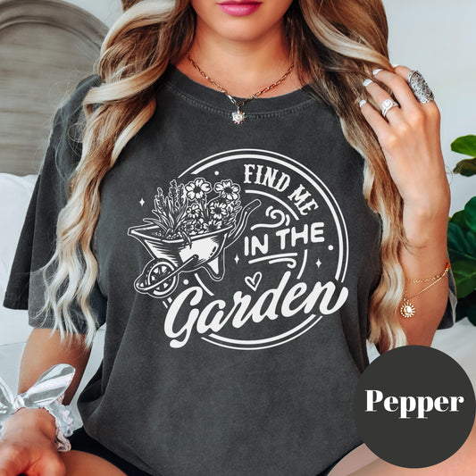 Find Me in the Garden Shirt, Comfort Colors® Gardening Tee, Floral Wheelbarrow Graphic Tee for Women, Plant Lover Gift, Garden Life Shirt