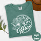 I’ll Be in My Office Shirt, Comfort Colors® Funny Gardening Tee, Plant Lover Graphic Shirt for Women, Flower Garden Gift, Gardener Life Tee