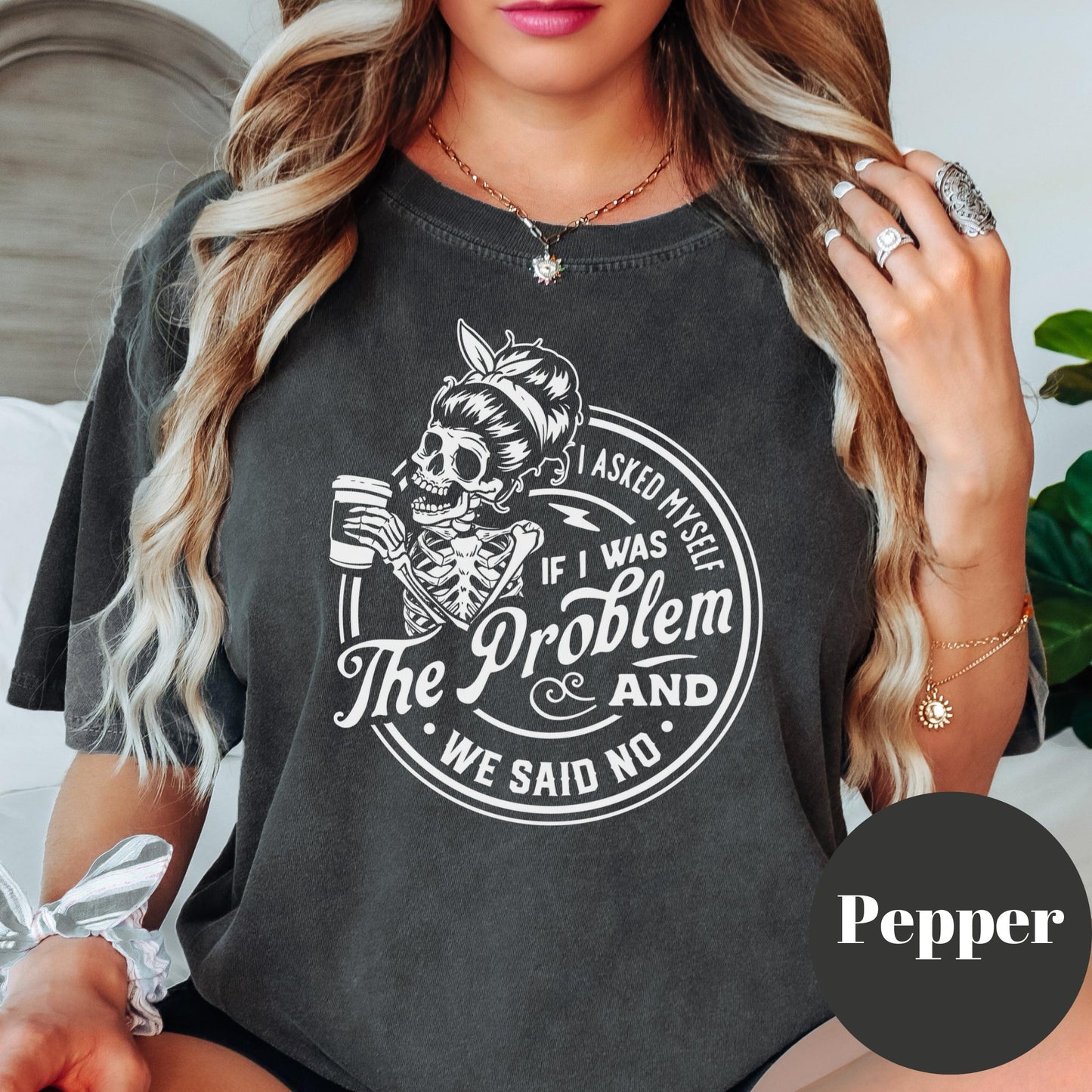 I Asked Myself If I Was the Problem Shirt, Comfort Colors® Funny Skeleton Graphic Tee, Sarcastic Women’s Tee, Not the Problem Shirt