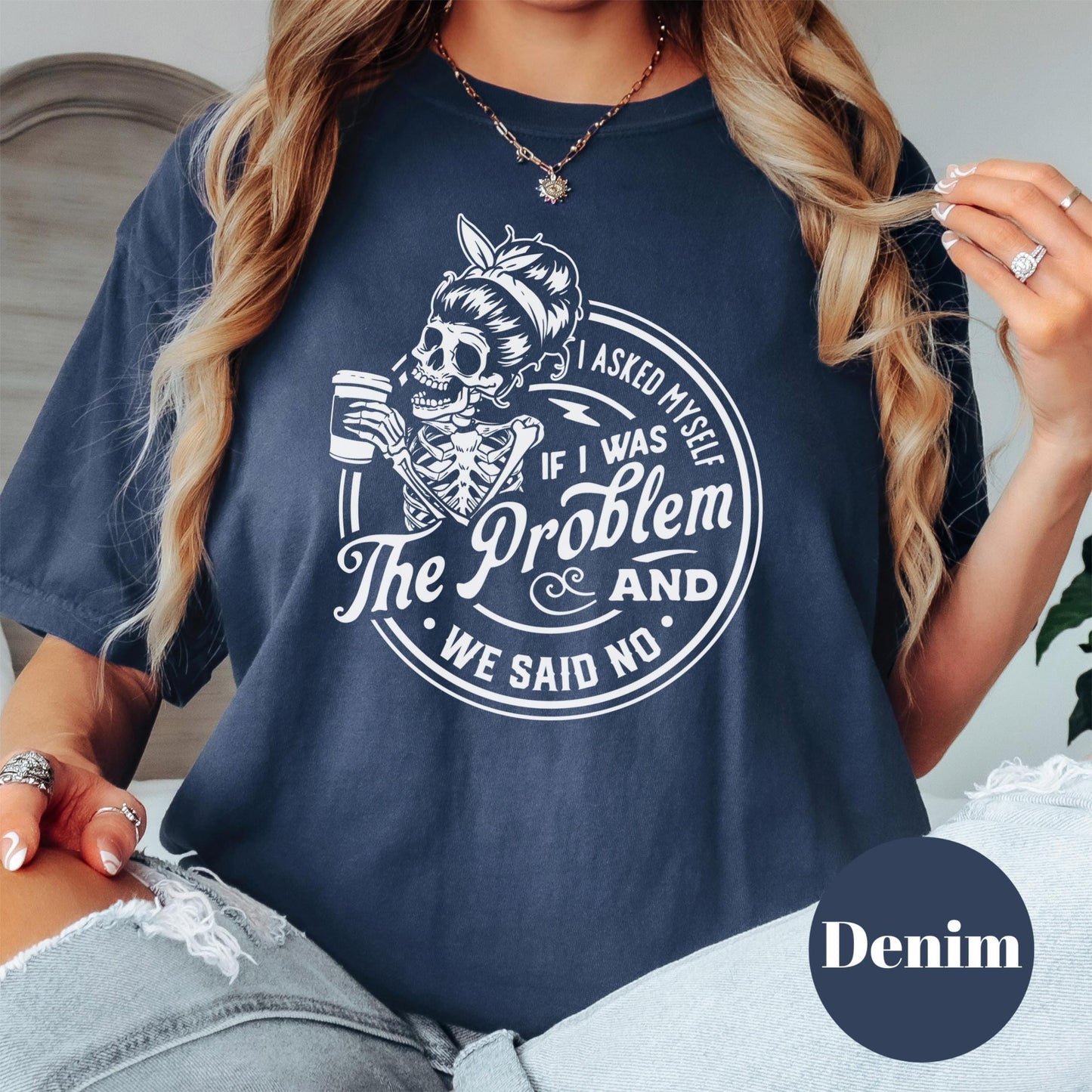 I Asked Myself If I Was the Problem Shirt, Comfort Colors® Funny Skeleton Graphic Tee, Sarcastic Women’s Tee, Not the Problem Shirt