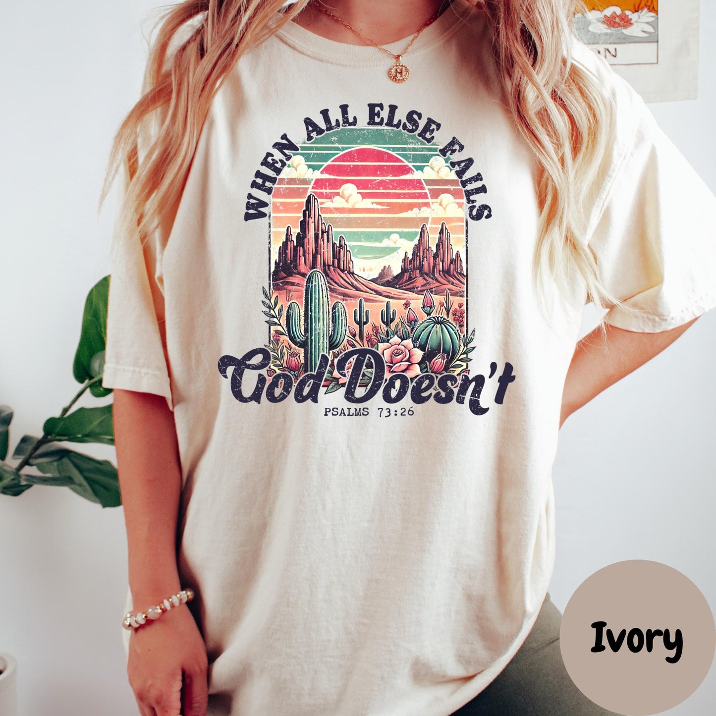 When All Else Fails God Doesn’t Shirt, Comfort Colors® Bible Verse Tee, Western Christian Shirt for Women, Psalm 73:26 Desert Faith Tee