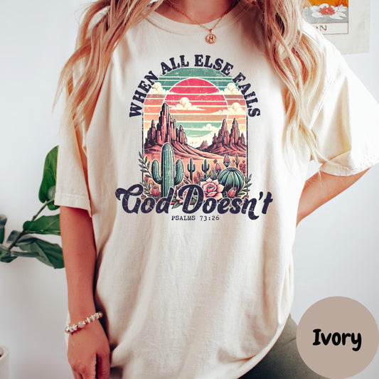 When All Else Fails God Doesn’t Shirt, Comfort Colors® Bible Verse Tee, Western Christian Shirt for Women, Psalm 73:26 Desert Faith Tee