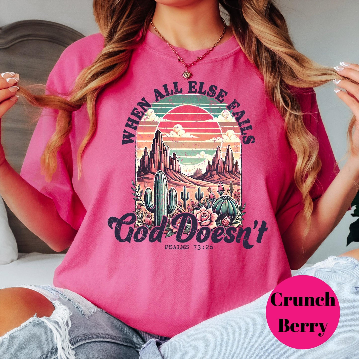 When All Else Fails God Doesn’t Shirt, Comfort Colors® Bible Verse Tee, Western Christian Shirt for Women, Psalm 73:26 Desert Faith Tee