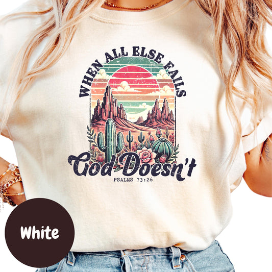 When All Else Fails God Doesn’t Shirt, Psalm 73:26 Shirt, Christian Desert Shirt, Inspirational Bible Verse Shirt, Faith-Based Tee