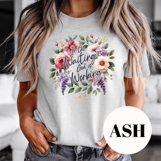 In the Waiting God Is Working Shirt, Floral Christian Sublimation Tee, Faith Encouragement Shirt, Vintage Faded Graphic Tee, Gift for Women