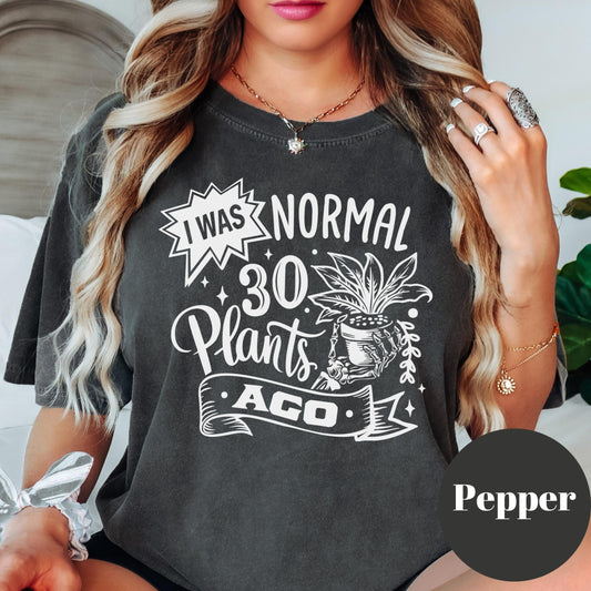 I Was Normal 30 Plants Ago Shirt, Comfort Colors® Funny Plant Lover Tee, Plant Mom Gift, Gardening Shirt, Houseplant Addict Tee, Plant Humor