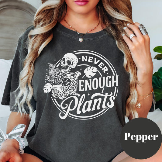 Never Enough Plants Shirt, Comfort Colors® Plant Addict Tee, Skeleton Plant Mom Shirt, Funny Gardening Gift, Houseplant Lover Shirt