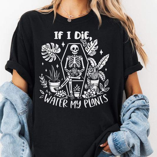 If I Die Water My Plants Shirt, Comfort Colors® Funny Plant Lover Tee, Skeleton Plant Mom Shirt, Houseplant Addict Gift, Plant Parent Humor