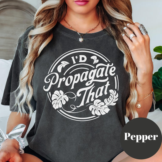 I’d Propagate That Shirt, Comfort Colors® Funny Plant Lover Tee, Plant Mom Gift, Houseplant Humor Shirt, Gardening Plant Propagation Tee