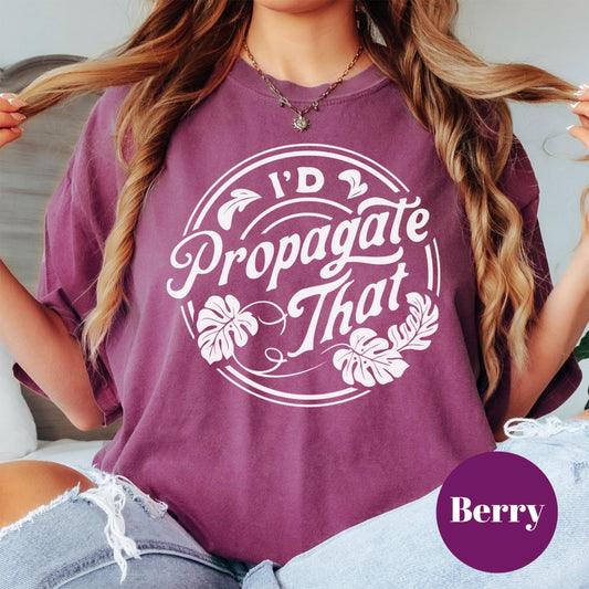 I’d Propagate That Shirt, Comfort Colors® Funny Plant Lover Tee, Plant Mom Gift, Houseplant Humor Shirt, Gardening Plant Propagation Tee
