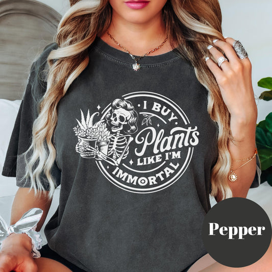 I Buy Plants Like I’m Immortal Shirt, Comfort Colors® Funny Plant Lover Tee, Plant Mom Gift, Skeleton Plant Addict Shirt, Gardening Humor