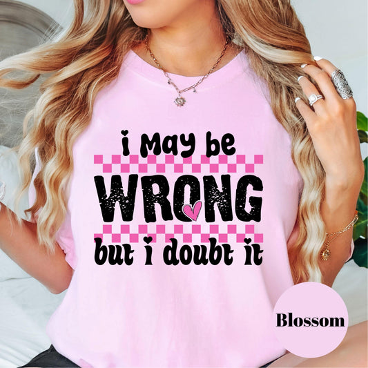 I May Be Wrong But I Doubt It Shirt, Comfort Colors® Sassy Tee, Funny Pink Checkered Graphic Shirt, Bold Statement Shirt for Women