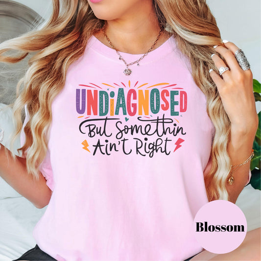 Undiagnosed But Somethin Ain’t Right Shirt, Comfort Colors® Funny Mental Health Tee, Rainbow Graphic T-Shirt, Sassy Unfiltered Shirt