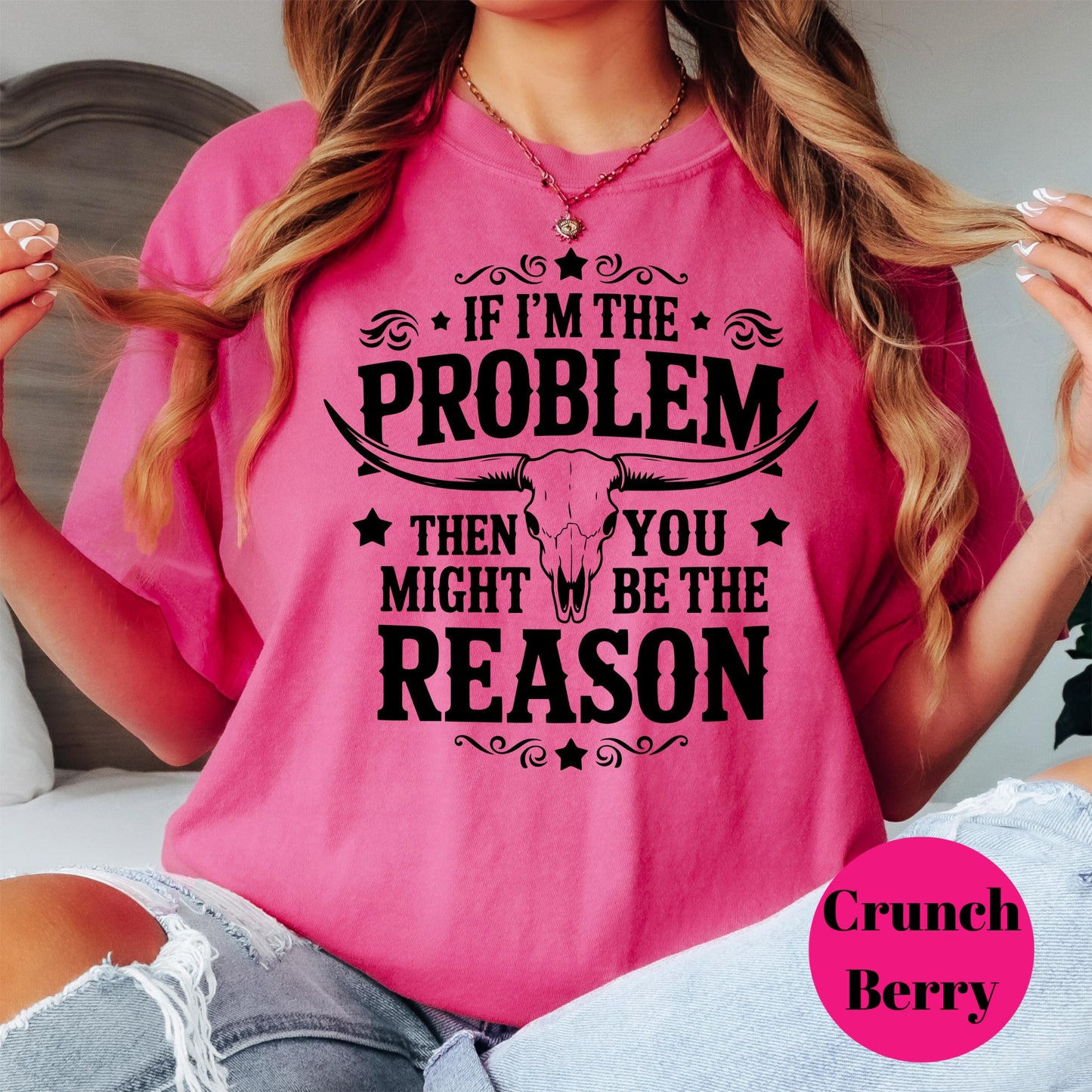 If I’m the Problem You’re the Reason Shirt, Funny Cowgirl Comfort Colors® Tee, Western Skull Graphic Tee, Country Girl Top, Ranch Life Shirt
