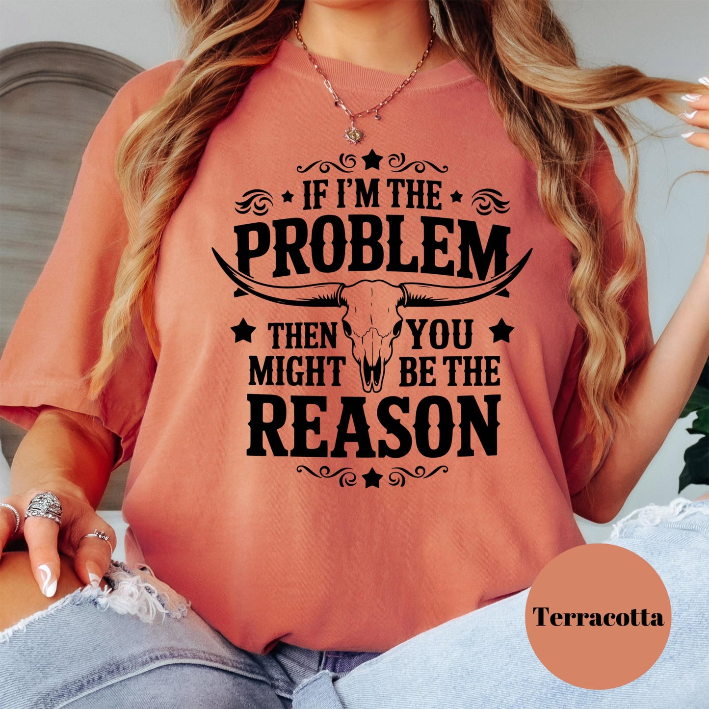 If I’m the Problem You’re the Reason Shirt, Funny Cowgirl Comfort Colors® Tee, Western Skull Graphic Tee, Country Girl Top, Ranch Life Shirt