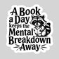 A Book a Day Keeps the Mental Breakdown Away – 3" Waterproof Bookish Sticker with Holo Overlay – Reading, Books, Reader Gift, Book Lover