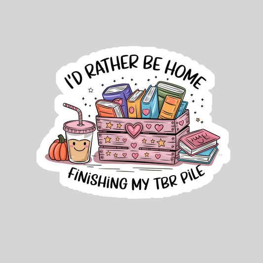 I'd Rather Be Home Finishing my TBR Pile Book Sticker – 3" Waterproof Bookish Sticker with Holo Overlay – Reading, Books, Reader Gift, Book Lover