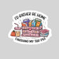I'd Rather Be Home Finishing my TBR Pile Book Sticker – 3" Waterproof Bookish Sticker with Holo Overlay – Reading, Books, Reader Gift, Book Lover