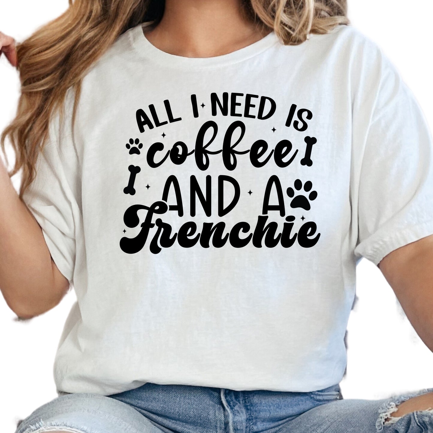 All I Need Is Coffee and a Frenchie Shirt, French Bulldog Dog Mom Tee, Coffee Lover Gift, Cute Dog Graphic Shirt, Pet Owner T-Shirt