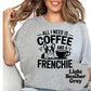 All I Need Is Coffee and a Frenchie Shirt, French Bulldog Graphic Tee, Dog Mom Coffee Lover Shirt, Cute Pet Owner Gift, Unisex Dog Shirt
