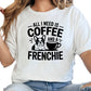 All I Need Is Coffee and a Frenchie Shirt, French Bulldog Graphic Tee, Dog Mom Coffee Lover Shirt, Cute Pet Owner Gift, Unisex Dog Shirt