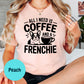 All I Need Is Coffee and a Frenchie Shirt, French Bulldog Graphic Tee, Dog Mom Coffee Lover Shirt, Cute Pet Owner Gift, Unisex Dog Shirt