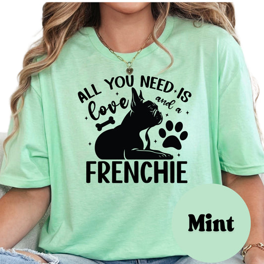 All You Need Is Love and a Frenchie Shirt, French Bulldog Dog Mom Tee, Cute Pet Lover Shirt, Frenchie Owner Gift, Unisex Dog Graphic T-Shirt