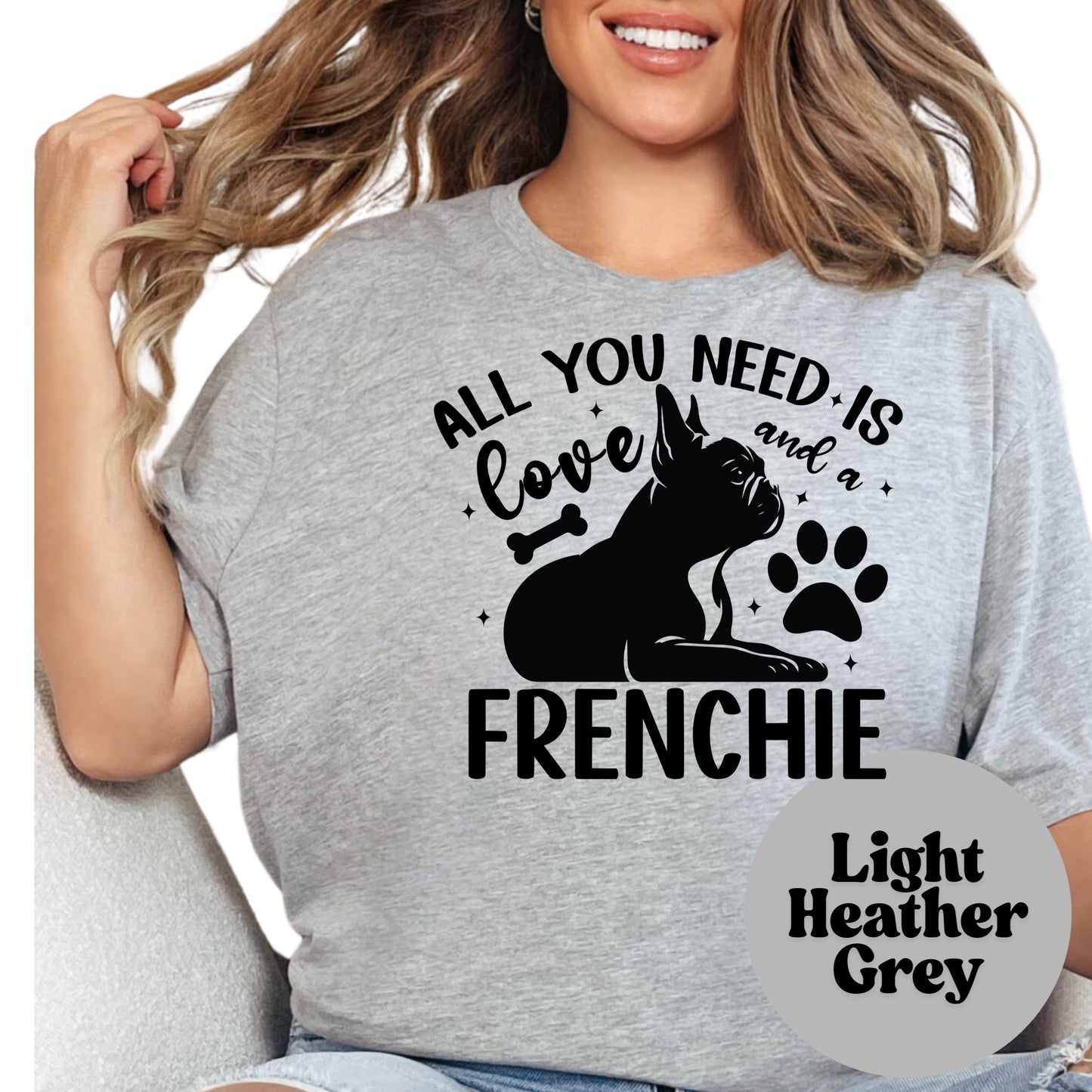 All You Need Is Love and a Frenchie Shirt, French Bulldog Dog Mom Tee, Cute Pet Lover Shirt, Frenchie Owner Gift, Unisex Dog Graphic T-Shirt