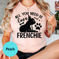All You Need Is Love and a Frenchie Shirt, French Bulldog Dog Mom Tee, Cute Pet Lover Shirt, Frenchie Owner Gift, Unisex Dog Graphic T-Shirt