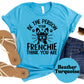 Be the Person Your Frenchie Thinks You Are Shirt, French Bulldog Dog Mom Tee, Motivational Dog Lover Shirt, Cute Pet Owner Gift, Unisex T-Shirt