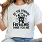 Be the Person Your Frenchie Thinks You Are Shirt, French Bulldog Dog Mom Tee, Motivational Dog Lover Shirt, Cute Pet Owner Gift, Unisex T-Shirt
