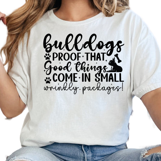 Bulldogs Proof Good Things Come in Small Wrinkly Packages Shirt, Cute Bulldog Mom Tee, Dog Lover Gift, Pet Owner T-Shirt, Unisex Dog Graphic