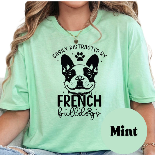 Easily Distracted by French Bulldogs Shirt, Cute Frenchie Dog Mom Tee, French Bulldog Lover Gift, Unisex Pet Owner Shirt, Dog Graphic Top