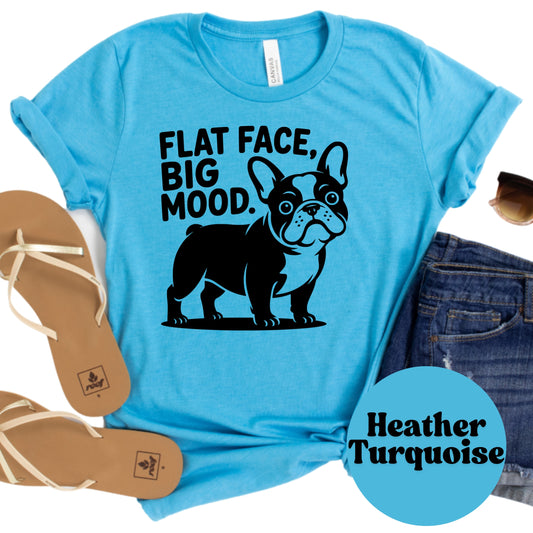 Flat Face Big Mood Shirt, French Bulldog Graphic Tee, Funny Frenchie Dog Mom Shirt, Pet Lover Gift, Unisex Dog Owner T-Shirt