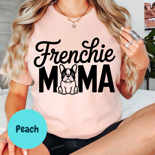 Frenchie Mama Shirt, Cute French Bulldog Mom Tee, Dog Lover Graphic Shirt, Pet Owner Gift, Unisex Frenchie T-Shirt
