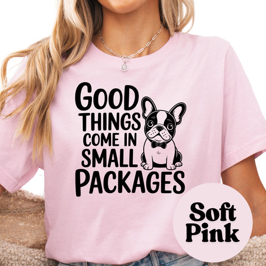 Good Things Come in Small Packages Shirt, Cute French Bulldog Graphic Tee, Dog Lover Gift, Small Dog Mom Shirt, Unisex Pet Owner T-Shirt