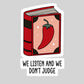 We Listen and We Don't Judge SMutty Book Reader Sticker – 3" Waterproof Bookish Sticker with Holo Overlay – Reading, Books, Reader Gift, Book Lover, Bookstore Merch