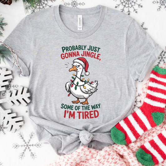 Christmas Shirt: Probably Just Gonna Jingle – Funny Tired Holiday Tee or Sweatshirt