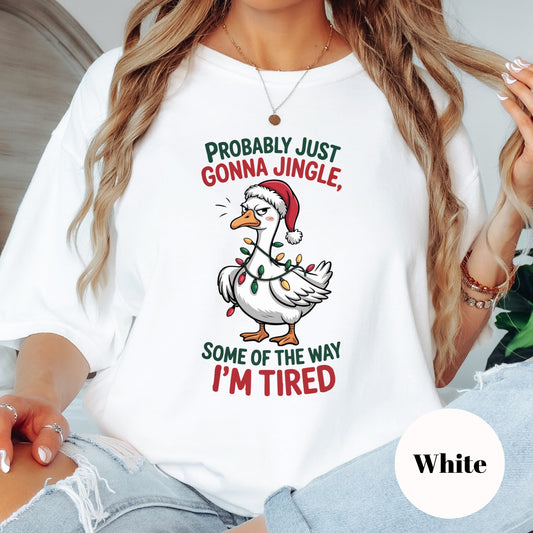 Christmas Shirt: Probably Just Gonna Jingle – Funny Tired Holiday Tee or Sweatshirt