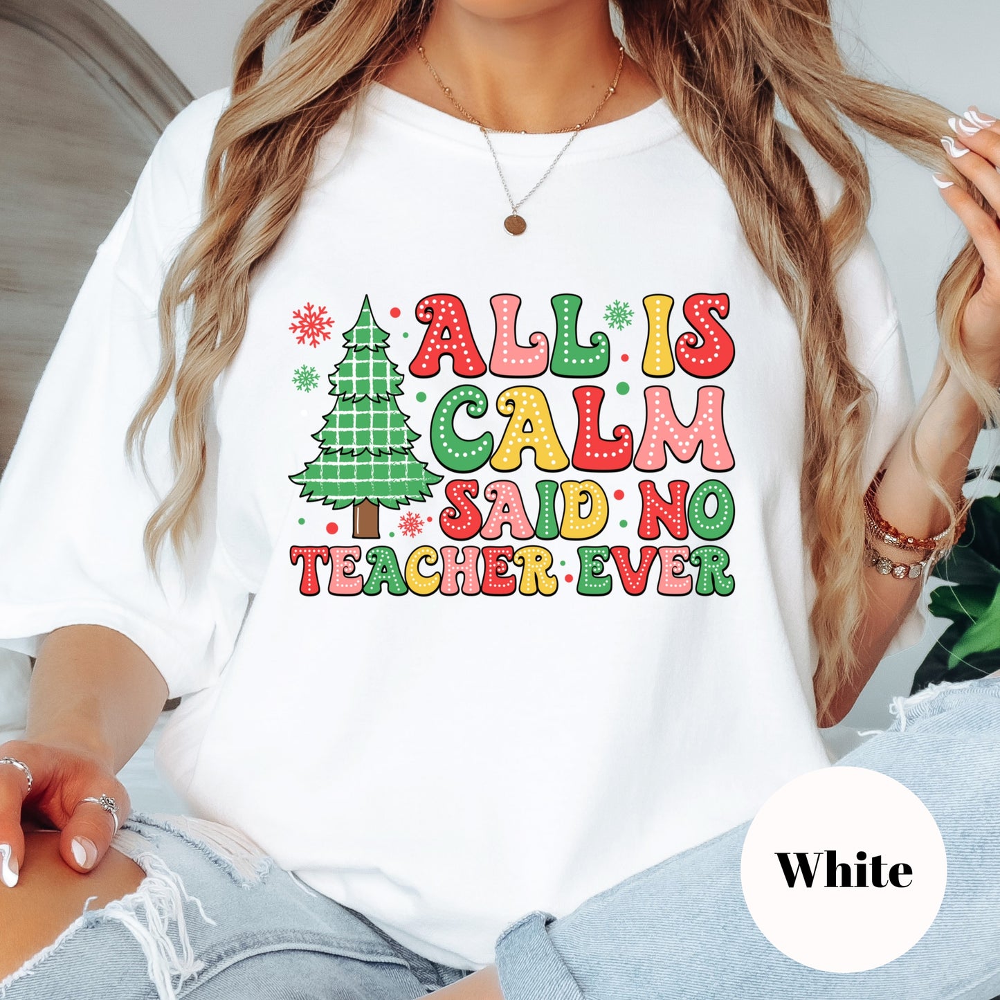 Christmas Shirt: All Is Calm Said No Teacher Ever – Funny Holiday Teacher Tee or Sweatshirt