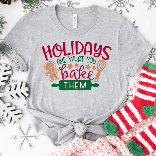 Holidays Are What You Bake Them Shirt or Sweatshirt – Christmas Baking Top – S-4XL Plus Size – Multiple Colors