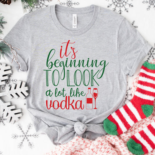 It’s Beginning to Look a Lot Like Vodka Shirt or Sweatshirt – Funny Holiday Top – S-4XL Plus Size – Multiple Colors
