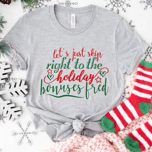 Let’s Just Skip to the Holiday Bonuses Shirt or Sweatshirt – Funny Work Christmas Top – S-4XL Plus Size – Multiple Colors