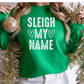 Sleigh My Name Shirt or Sweatshirt – Funny Christmas Holiday Top S-4XL Plus Size – Multiple Colors