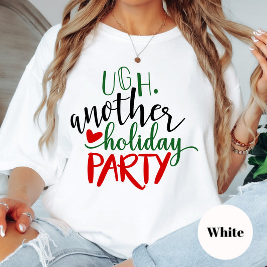 Ugh Another Holiday Party Shirt or Sweatshirt – Funny Christmas Top S-4XL Plus Size – Holiday Humor Tee – Multiple Colors