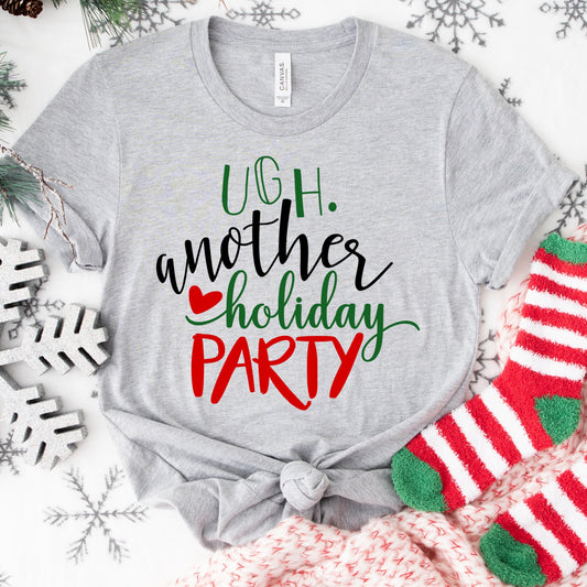 Ugh Another Holiday Party Shirt or Sweatshirt – Funny Christmas Top S-4XL Plus Size – Holiday Humor Tee – Multiple Colors